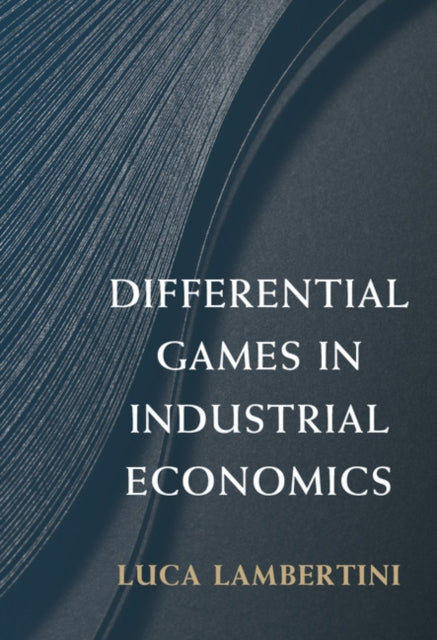 Book cover of: Differential Games in Industrial Economics. By: Luca Lambertini