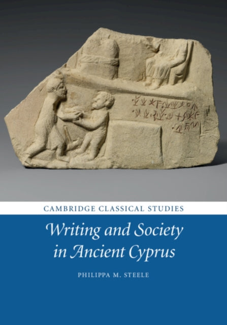 Book cover of: Writing and Society in Ancient Cyprus. By: Philippa M. Steele