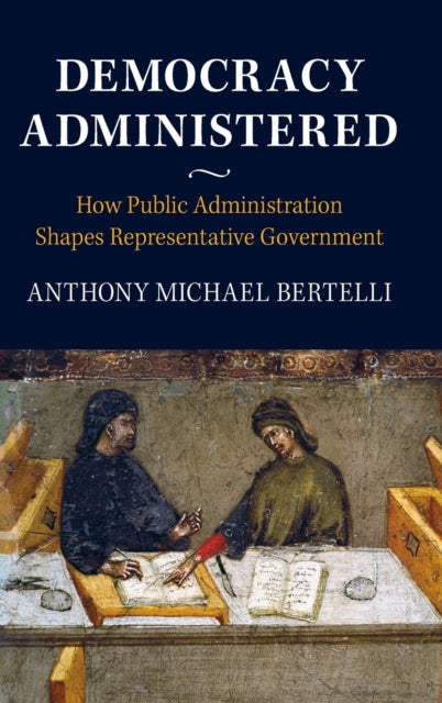 Book cover of: Democracy Administered. By: Anthony Bertelli