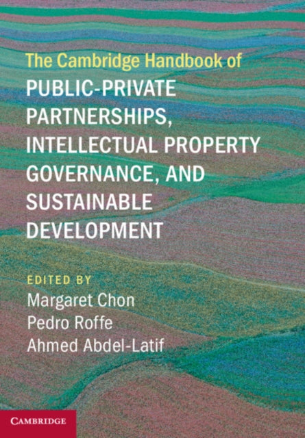 Book cover of: Cambridge Handbook of Public-Private Partnerships, Intellectual Property Governance, and Sustainable Development