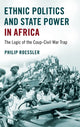 Book cover of: Ethnic Politics and State Power in Africa. By: Philip Roessler