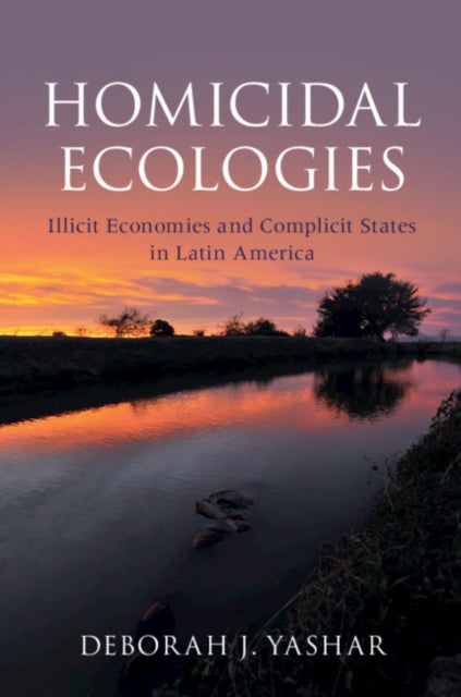 Book cover of: Homicidal Ecologies. By: Deborah J. Yashar