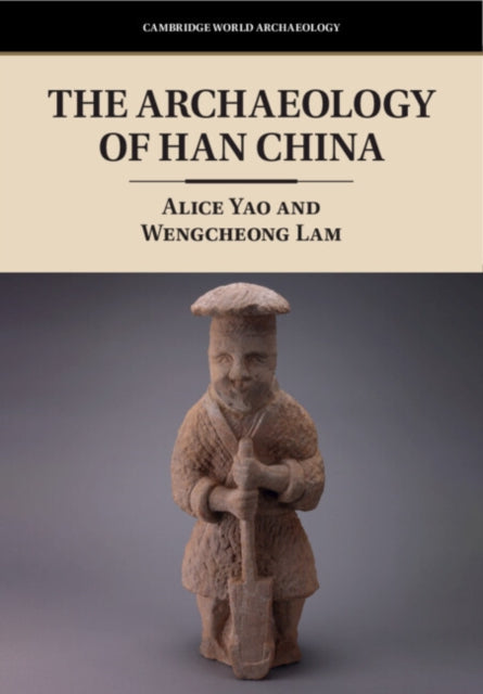 Book cover of: Archaeology of Han China. By: Alice Yao