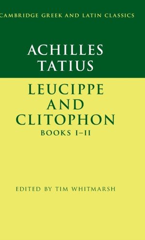 Achilles Tatius: Leucippe and Clitophon Books I–II