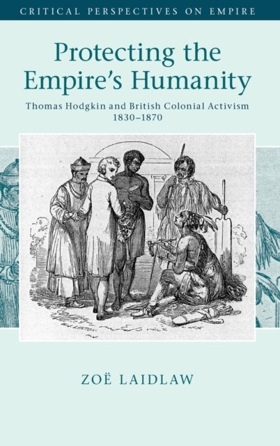Book cover of: Protecting the Empire's Humanity. By: Zoë Laidlaw