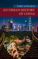 Book cover of: Urban History of China. By: Toby Lincoln
