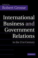 Book cover of: International Business and Government Relations in the 21st Century. By: Robert Grosse