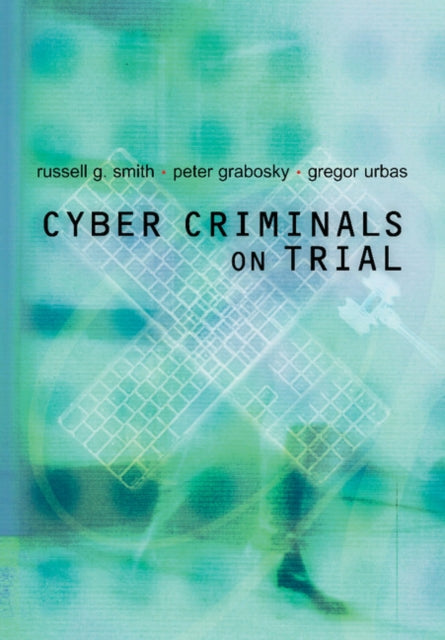 Book cover of: Cyber Criminals on Trial. By: Russell G. Smith
