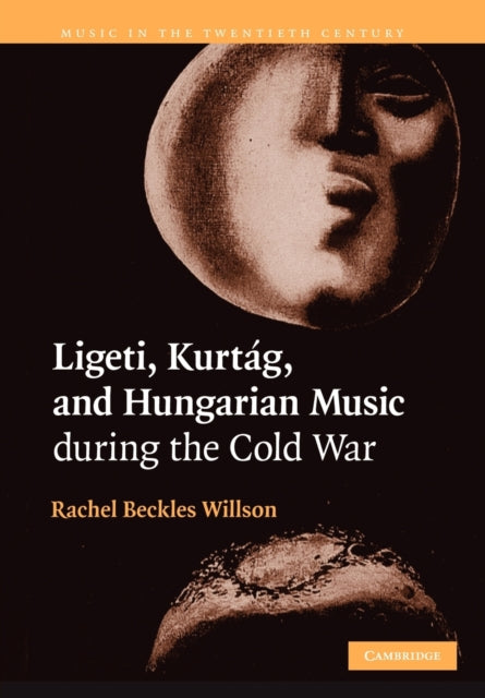 Book cover of: Ligeti, Kurtag, and Hungarian Music during the Cold War. By: Rachel Beckles Willson