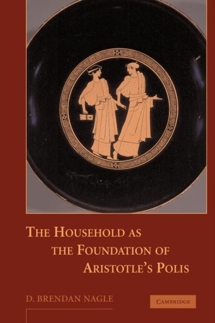 Book cover of: Household as the Foundation of Aristotle's Polis. By: D. Brendan Nagle