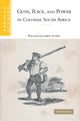 Book cover of: Guns, Race, and Power in Colonial South Africa. By: William Kelleher Storey