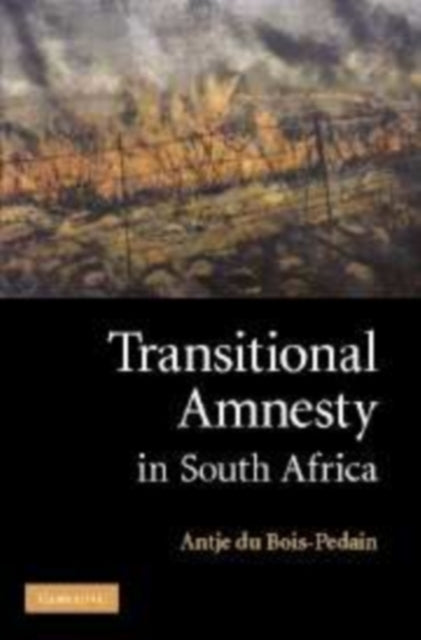 Book cover of: Transitional Amnesty in South Africa. By: Antje du Bois-Pedain
