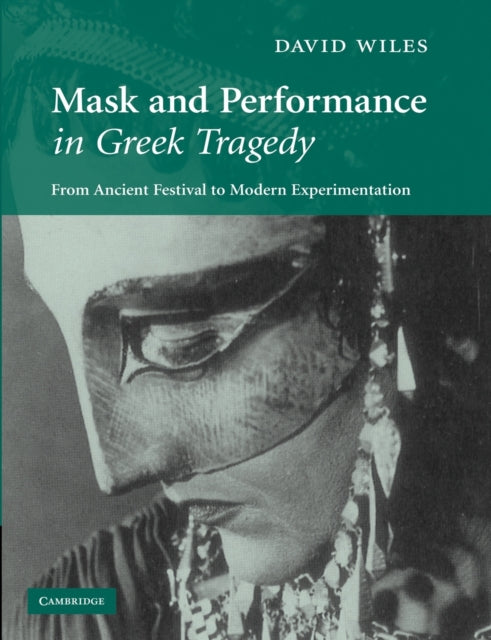 Book cover of: Mask and Performance in Greek Tragedy. By: David Wiles