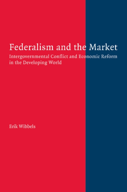 Book cover of: Federalism and the Market. By: Erik Wibbels