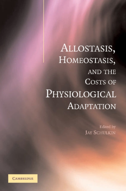 Book cover of: Allostasis, Homeostasis, and the Costs of Physiological Adaptation. By: Jay Schulkin