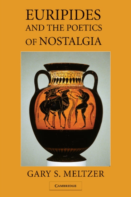 Book cover of: Euripides and the Poetics of Nostalgia. By: Gary S. Meltzer