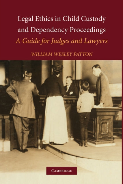 Book cover of: Legal Ethics in Child Custody and Dependency Proceedings. By: William Wesley Patton
