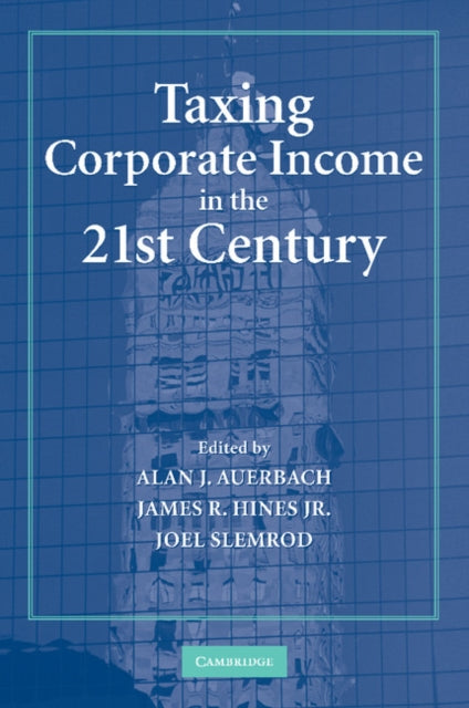 Book cover of: Taxing Corporate Income in the 21st Century. By: Alan J. Auerbach