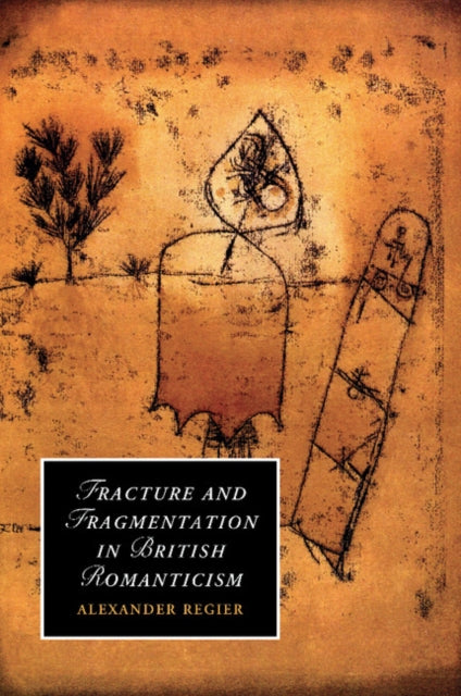 Book cover of: Fracture and Fragmentation in British Romanticism. By: Alexander Regier