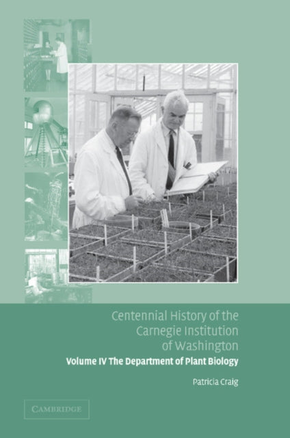 Book cover of: Centennial History of the Carnegie Institution of Washington: Volume 4, The Department of Plant Biology. By: Patricia Craig