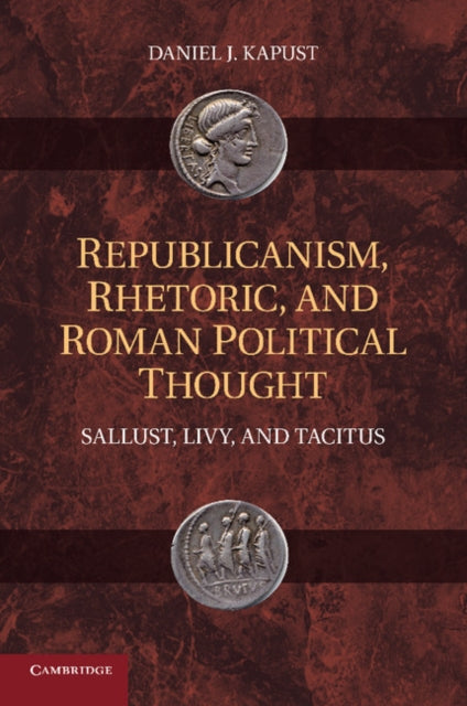 Book cover of: Republicanism, Rhetoric, and Roman Political Thought. By: Daniel J. Kapust