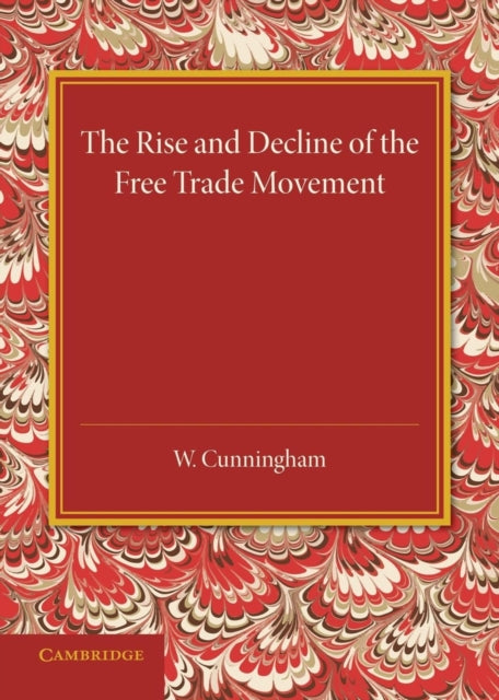 Book cover of: Rise and Decline of the Free Trade Movement. By: Cunningham, William