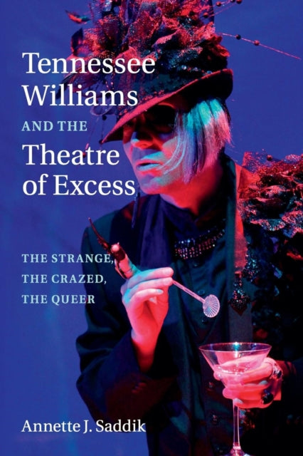 Book cover of: Tennessee Williams and the Theatre of Excess. By: Annette J. Saddik