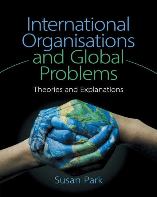 Book cover of: International Organisations and Global Problems. By: Susan Park