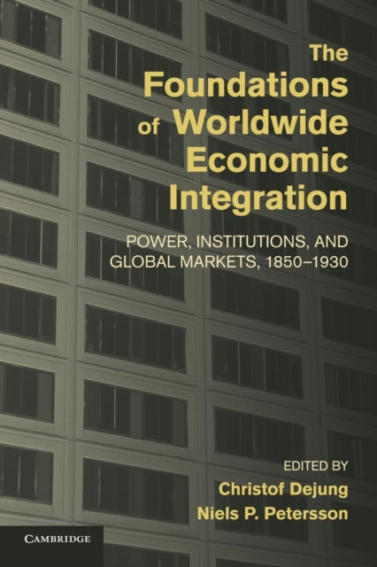 Book cover of: Foundations of Worldwide Economic Integration. By: Christof Dejung