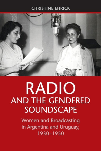 Book cover of: Radio and the Gendered Soundscape. By: Christine Ehrick