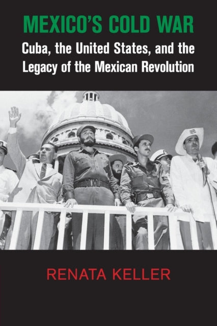 Book cover of: Mexico's Cold War. By: Renata Keller