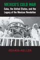 Book cover of: Mexico's Cold War. By: Renata Keller