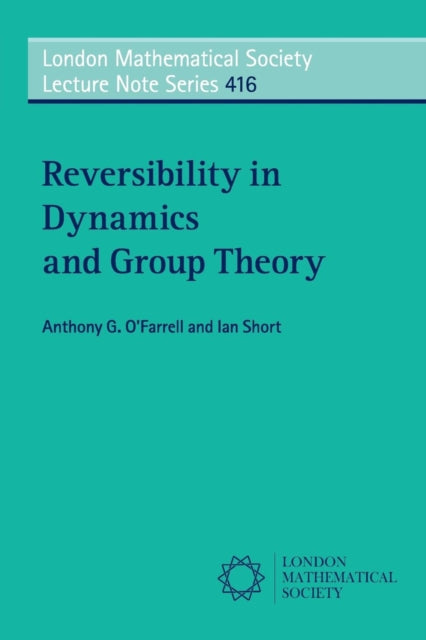 Book cover of: Reversibility in Dynamics and Group Theory. By: Anthony G. O'Farrell