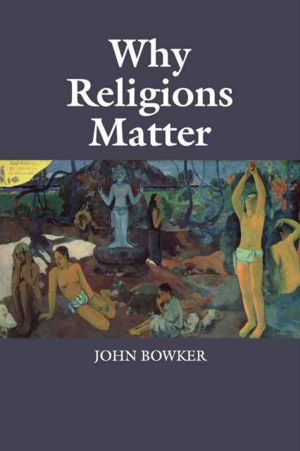 Book cover of: Why Religions Matter. By: John Bowker