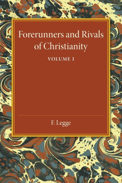 Book cover of: Forerunners and Rivals of Christianity: Volume 1. By: F. Legge