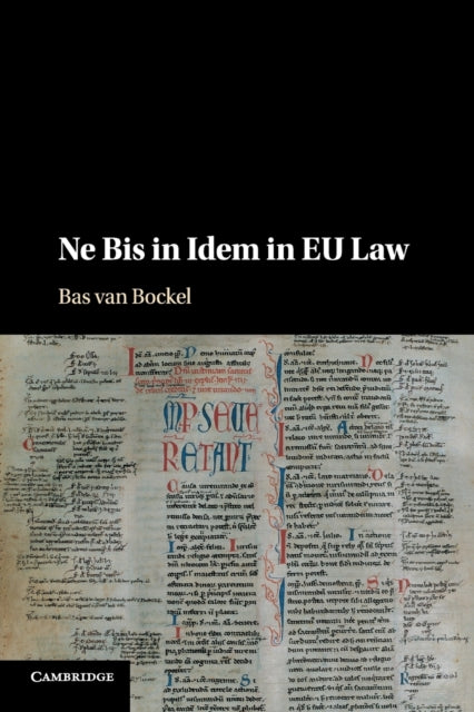Book cover of: Ne Bis in Idem in EU Law. By: Bas van Bockel