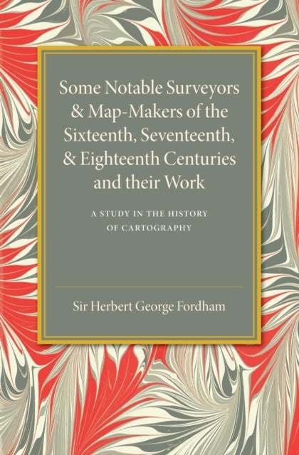 Book cover of: Some Notable Surveyors and Map-Makers of the Sixteenth, Seventeenth, and Eighteenth Centuries and their Work. By: Herbert George Fordham