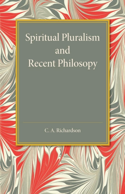 Book cover of: Spiritual Pluralism and Recent Philosophy. By: C. A. Richardson