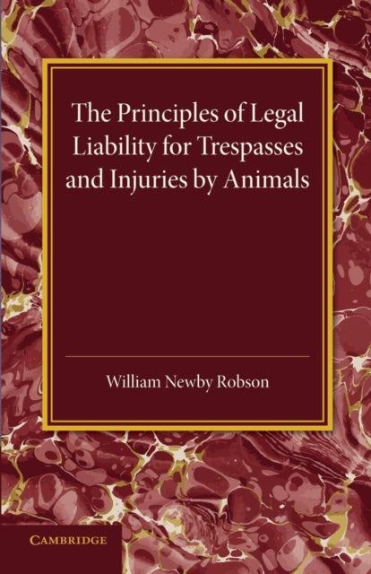 Book cover of: Principles of Legal Liability for Trespasses and Injuries by Animals. By: William Newby Robson