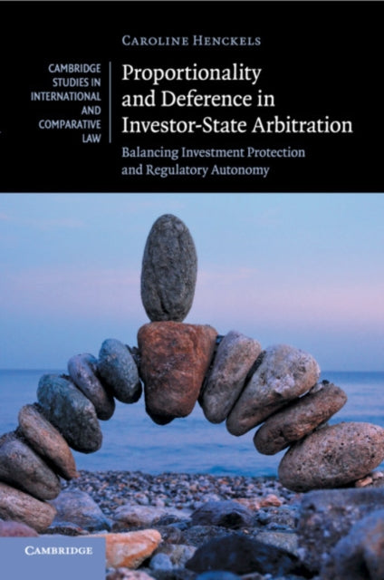 Book cover of: Proportionality and Deference in Investor-State Arbitration. By: Caroline Henckels