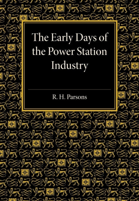 Book cover of: Early Days of the Power Station Industry. By: R. H. Parsons