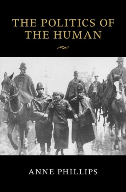 Book cover of: Politics of the Human. By: Anne Phillips