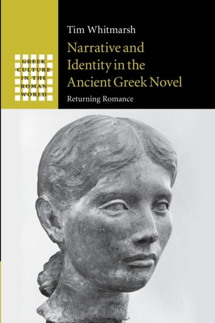 Book cover of: Narrative and Identity in the Ancient Greek Novel. By: Tim Whitmarsh
