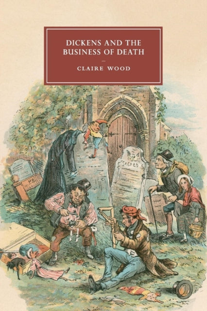Book cover of: Dickens and the Business of Death. By: Claire Wood