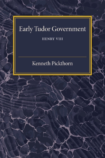 Book cover of: Early Tudor Government: Volume 2, Henry VIII. By: Kenneth Pickthorn