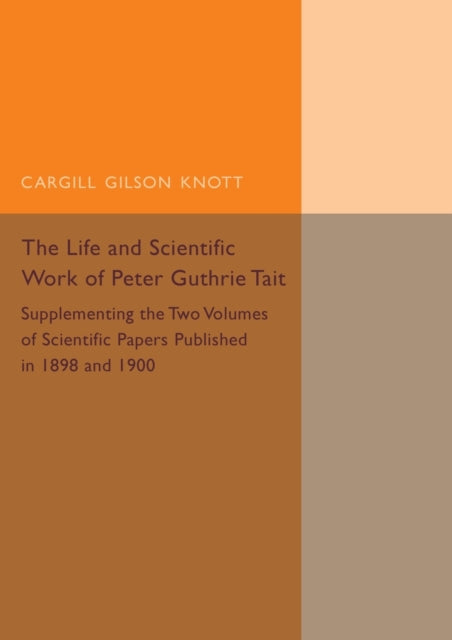 Book cover of: Life and Scientific Work of Peter Guthrie Tait. By: Cargill Gilston Knott