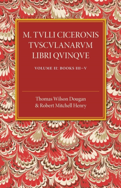 Book cover of: M. Tulli Ciceronis Tusculanarum Disputationum Libri Quinque: Volume 2, Containing Books III-V. By: Thomas Wilson Dougan