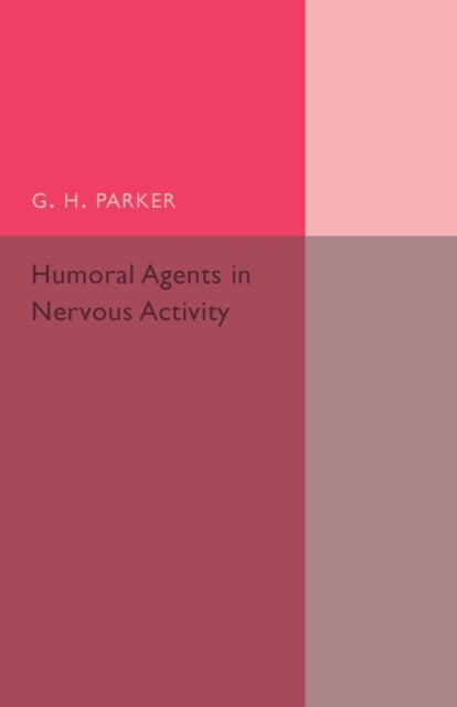 Book cover of: Humoral Agents in Nervous Activity. By: G. H. Parker