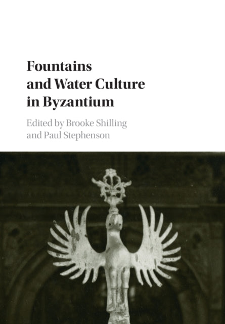 Book cover of: Fountains and Water Culture in Byzantium. By: Brooke Shilling