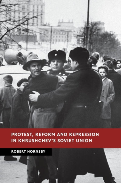 Book cover of: Protest, Reform and Repression in Khrushchev's Soviet Union. By: Robert Hornsby